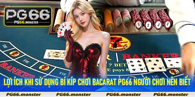 Lợi ích khi sử dụng Bí Kíp Chơi Bacarat Pg66 người chơi nên biết