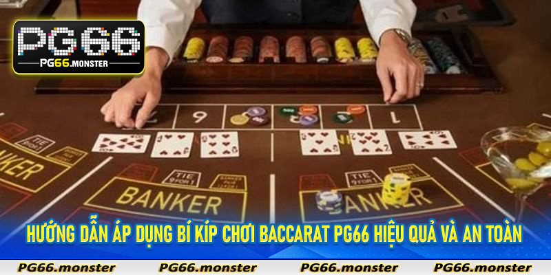 Hướng dẫn áp dụng bí kíp chơi baccarat Pg66 hiệu quả và an toàn