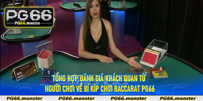 Tổng hợp đánh giá khách quan từ người chơi về bí kíp chơi Baccarat Pg66