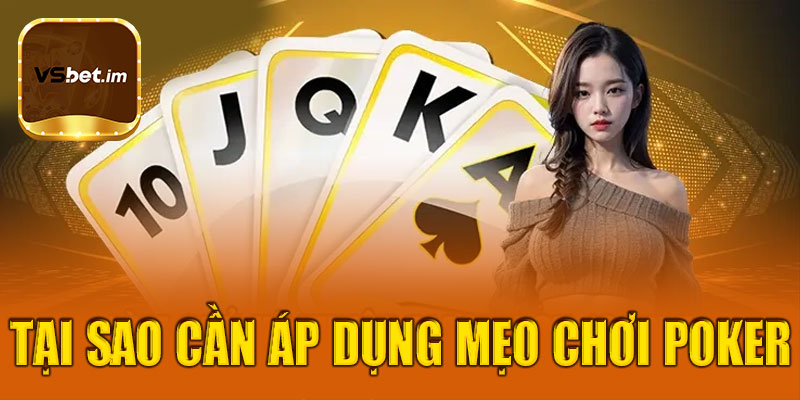 Tại sao cần áp dụng mẹo chơi Poker