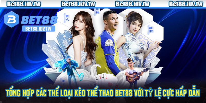 Tổng hợp các thể loại kèo thể thao Bet88 với tỷ lệ cực hấp dẫn