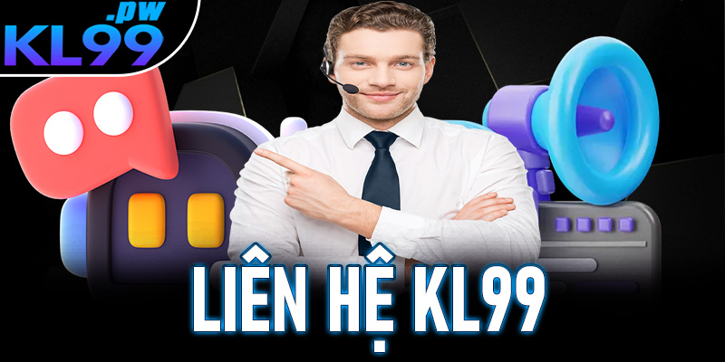 Liên Hệ KL99 - Giải Đáp Thắc Mắc, Hỗ Trợ Tận Tình 24/7