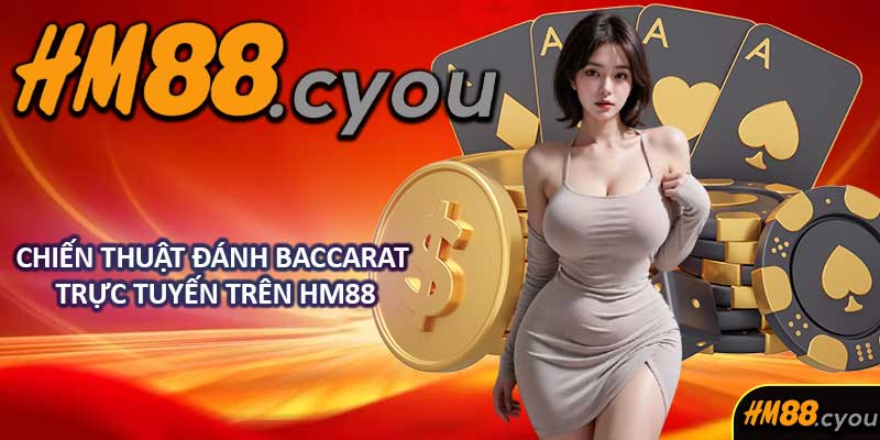Chiến Thuật Đánh Baccarat Trực Tuyến Trên HM88